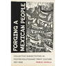 Forging a Mexican People: Collective Subjectivities in Postrevolutionary Print Culture, 1917-1968