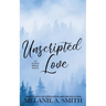 Unscripted Love: A Steamy Small-Town Celebrity Romance