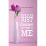Life Has Just Caught Up with Me: A Collection of Poetry