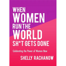 When Women Run the World Sh*t Gets Done: Celebrating the Power of Women Now (Gifts for Women, Feminist Theory, Women Empowerment)