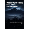 Why Everything Feels Off Financially: How Government Policy, Global Conﬂict, and Hidden Financial System Pressures Are Reshaping Your Money
