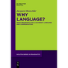 Why Language?: What Pragmatics Tells Us about Language and Communication