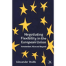 Negotiating Flexibility in the European Union: Amsterdam, Nice and Beyond