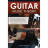 Guitar Music Theory: Fast Track Your Guitar Skills With This Essential Guide to Music Theory & Songwriting For The Guitar. Includes, Songs, Scales, Ch