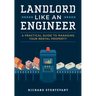 Landlord Like an Engineer: A Practical Guide to Managing Your Rental Property