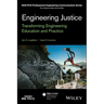 Engineering Justice: Transforming Engineering Education and Practice