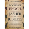 The Complete Books of Enoch, Jasher and Jubilees: Exploring Ancient Wisdom, Forgotten Scriptures, and Hidden Biblical Teachings