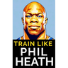 Train Like Phil Heath: Mastering FST-7 for Peak Physique: Phil Heath's Bodybuilding and Training Approach, Mr. Olympia, Achievements, and the