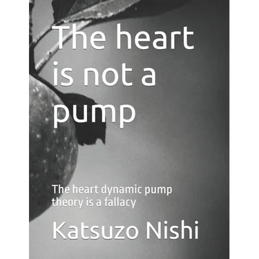 The heart is not a pump: The heart dynamic pump theory is a fallacy