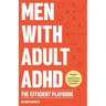 Men With Adult ADHD: The Efficient Playbook to Break Free From Feelings of Failure, Improve Focus, Understand Executive Dysfunction, and Master Key Ha
