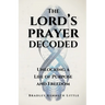 The Lord's Prayer Decoded: Unlocking a Life of Purpose and Freedom