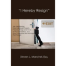 "I Hereby Resign": Job Transitioning: How Individuals Properly Prepare, Resign and Move to the Competition, and How Companies Best Manage That Process
