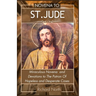 Novena to St. Jude: Miraculous Novena To The Patron Of Hopeless And Desperate Cases