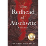 The Redhead of Auschwitz: A True Story