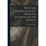 With the American Fleet From the Atlantic to the Pacific