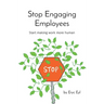 Stop Engaging Employees: Start making work more human
