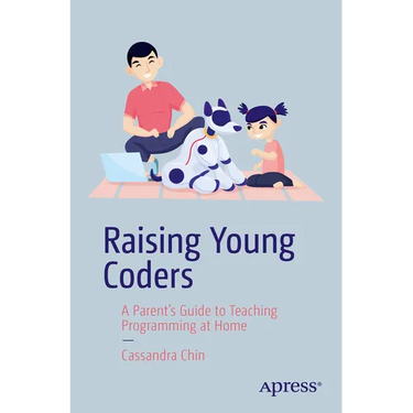 Raising Young Coders: A Parent's Guide to Teaching Programming at Home
