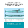 Russian/Soviet Submarine Launched Ballistic Missiles: Nuclear Deterrence/Counter Force Strike
