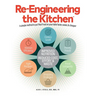 Re-Engineering the Kitchen: A simple method to put Real Food on your table faster, easier, & cheaper
