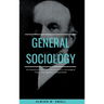 GENERAL SOCIOLOGY An Exposition of the Main Development in Sociological Theory from Spencer to Ratzenhofer