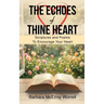The Echoes Of Thine Heart: Scriptures and Poems To Encourage Your Heart