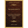 The Scotch-Irish V1: Or The Scot In North Britain, North Ireland And North America (1902)