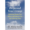 Reach Beyond Your Grasp: Embracing Dreams That Reflect God's Best for You -- And Achieving Them