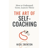 The Art of Self-Coaching: How to Understand, Grow, Learn, & Thrive