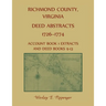 Richmond County, Virginia Deed Abstracts, 1726-1774 Account Book 1 Extracts and Deed Books 9-13