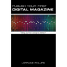 Publish Your First Digital Magazine: Taking You from Concept to Delivery