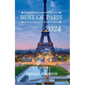 Best of Paris 2024: Bonjour Paris: A Traveler's Guide to the City of Lights.