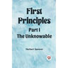 First Principles Part I The Unknowable