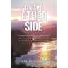 On the Other Side: The powerful story of one woman's struggle through guilt, shame, and remorse after having two abortions, and how she found forgiven