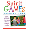 Spirit Games: 300 More Fun Activities That Bring Children Comfort and Joy