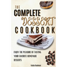 The Complete Dessert Cookbook: Enjoy The Pleasure Of Tasting Your Favorite Homemade Desserts