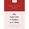 What to Say When She Feels Like a Failure as a Mom