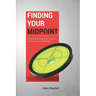 Finding Your Midpoint: Locating the Balanced Positions for Your Life and Ministry