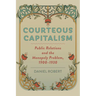 Courteous Capitalism: Public Relations and the Monopoly Problem, 1900-1930