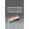 Egyptian-Indian Nationalist Collaboration and the British Empire