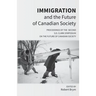 Immigration and the Future of Canadian Society: Proceedings of the Second S.D. Clark Symposium on the Future of Canadian Society