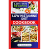 The Low Histamine Diet Cookbook: Delectable Recipes and Meal Plan to Balance Histamine Level and Manage Its Intolerance
