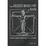 The Occult Anatomy of Man: To Which Is Added a Treatise on Occult Masonry