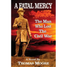 A Fatal Mercy: The Man Who Lost the Civil War
