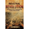 Industrial Revolution: An Enthralling Look at How Machines and Factories Changed Our World