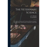 The Veterinary Science [microform]: the Anatomy, Diseases and Treatment of Domestic Animals: Also Containing a Full Description of Medicines and Recei