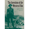 The Invention of the Western Film: A Cultural History of the Genre's First Half Century