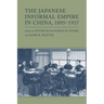 The Japanese Informal Empire in China, 1895-1937
