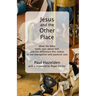 Jesus and the Other Place: What the Bible really says about Hell, and the difference this makes to our evangelism and pastoral care