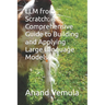 LLM from Scratch: A Comprehensive Guide to Building and Applying Large Language Models