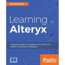 Learning Alteryx: A beginner's guide to using Alteryx for self-service analytics and business intelligence